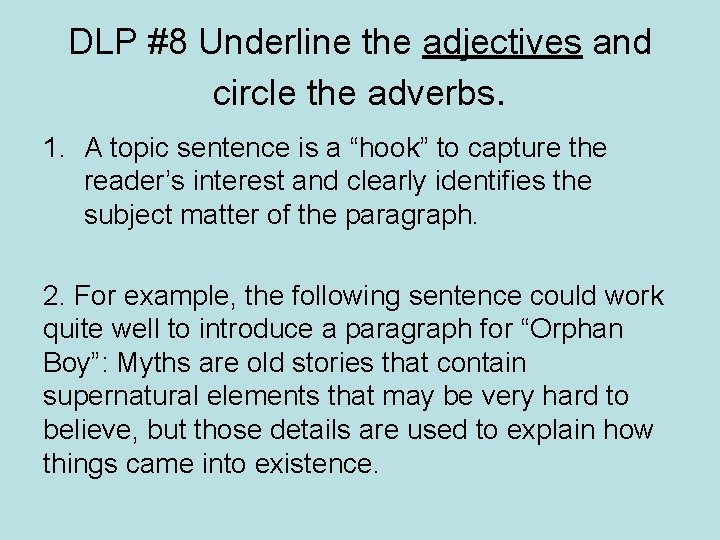 DLP #8 Underline the adjectives and circle the adverbs. 1. A topic sentence is
