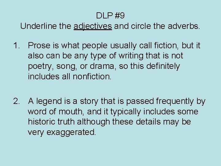 DLP #9 Underline the adjectives and circle the adverbs. 1. Prose is what people