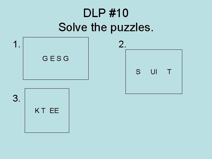 DLP #10 Solve the puzzles. 1. 2. g e s. G g. E S