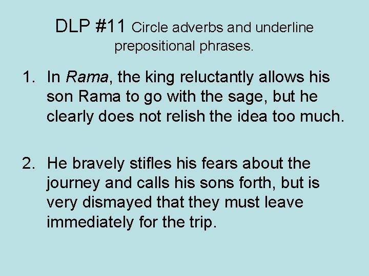 DLP #11 Circle adverbs and underline prepositional phrases. 1. In Rama, the king reluctantly