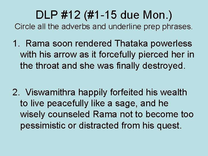 DLP #12 (#1 -15 due Mon. ) Circle all the adverbs and underline prep