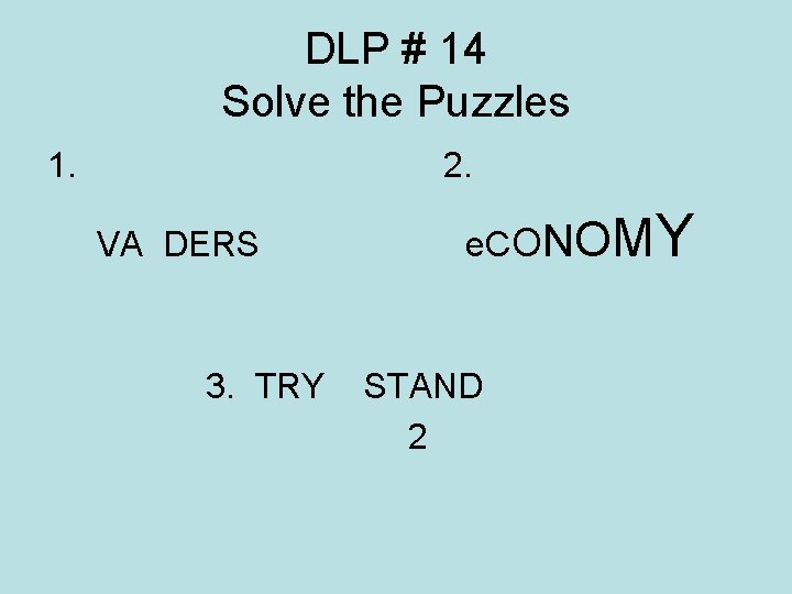 DLP # 14 Solve the Puzzles 1. 2. VA DERS 3. TRY e. CONOM