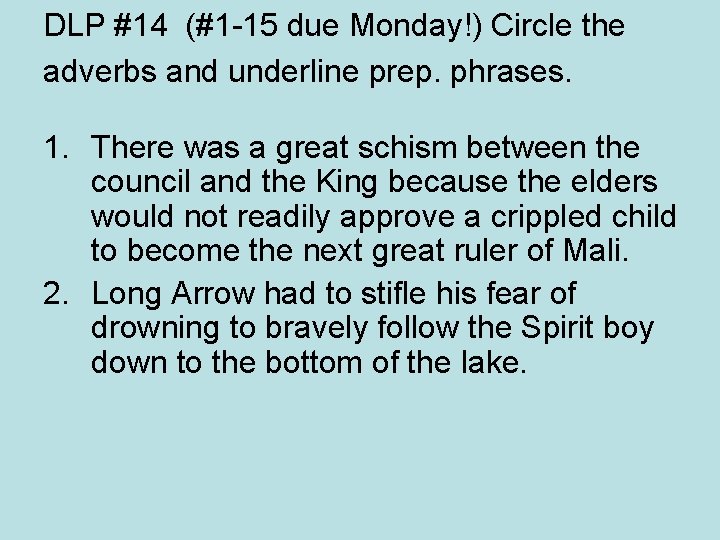 DLP #14 (#1 -15 due Monday!) Circle the adverbs and underline prep. phrases. 1.