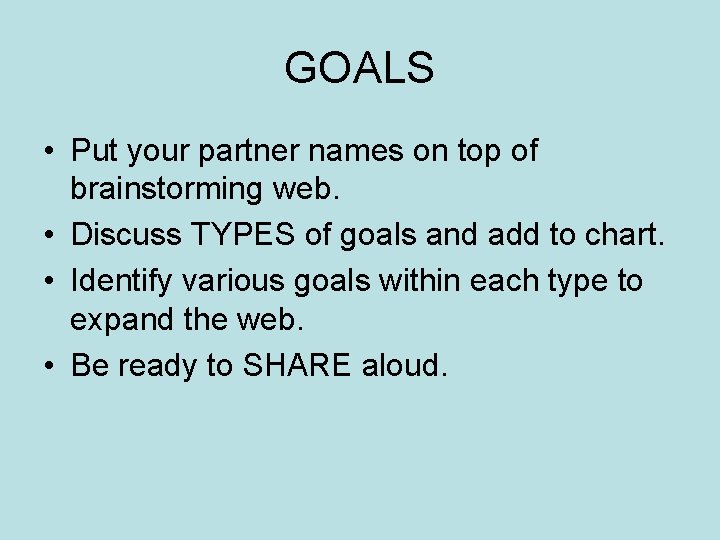 GOALS • Put your partner names on top of brainstorming web. • Discuss TYPES