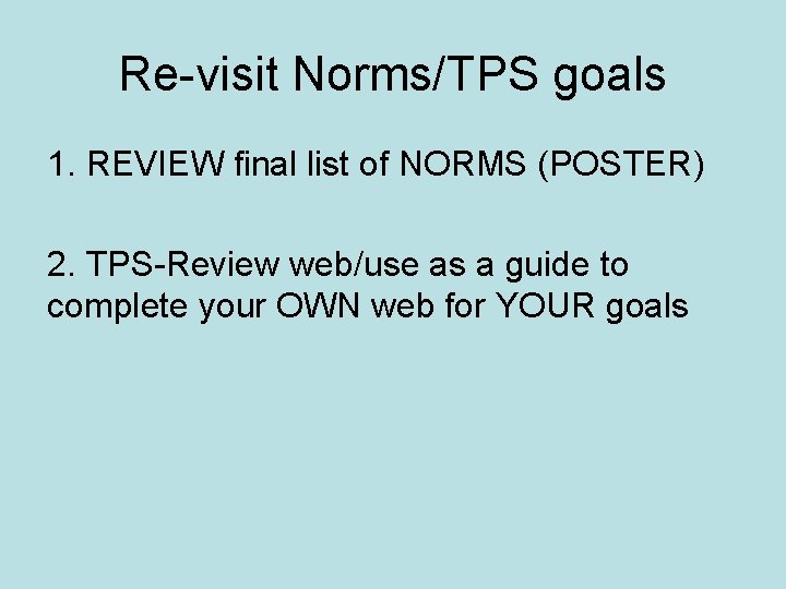 Re-visit Norms/TPS goals 1. REVIEW final list of NORMS (POSTER) 2. TPS-Review web/use as