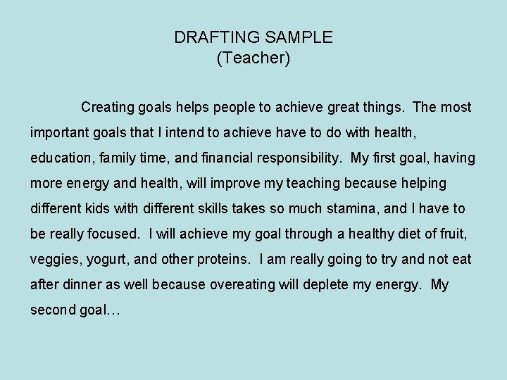 DRAFTING SAMPLE (Teacher) Creating goals helps people to achieve great things. The most important