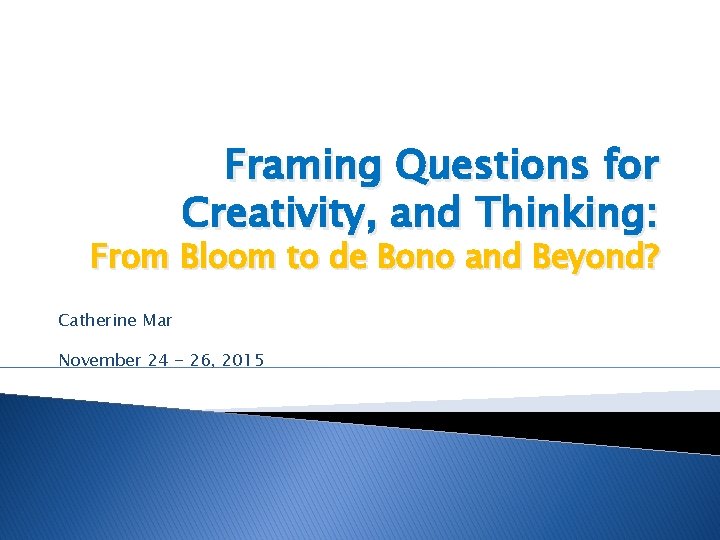 Framing Questions for Creativity, and Thinking: From Bloom to de Bono and Beyond? Catherine