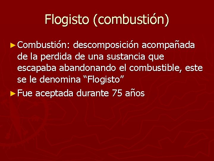 Flogisto (combustión) ► Combustión: descomposición acompañada de la perdida de una sustancia que escapaba Flogisto (combustión) ► Combustión: descomposición acompañada de la perdida de una sustancia que escapaba