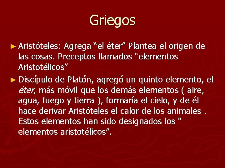 Griegos ► Aristóteles: Agrega “el éter” Plantea el origen de las cosas. Preceptos llamados Griegos ► Aristóteles: Agrega “el éter” Plantea el origen de las cosas. Preceptos llamados