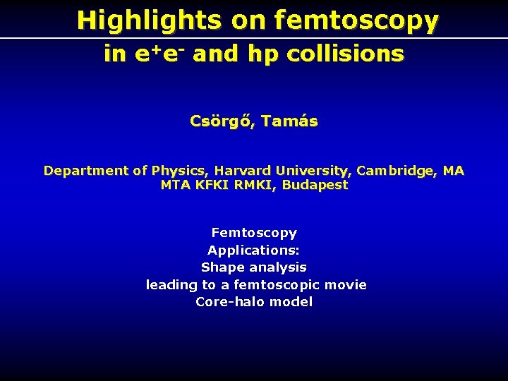 Highlights on femtoscopy in e+e- and hp collisions Csörgő, Tamás Department of Physics, Harvard