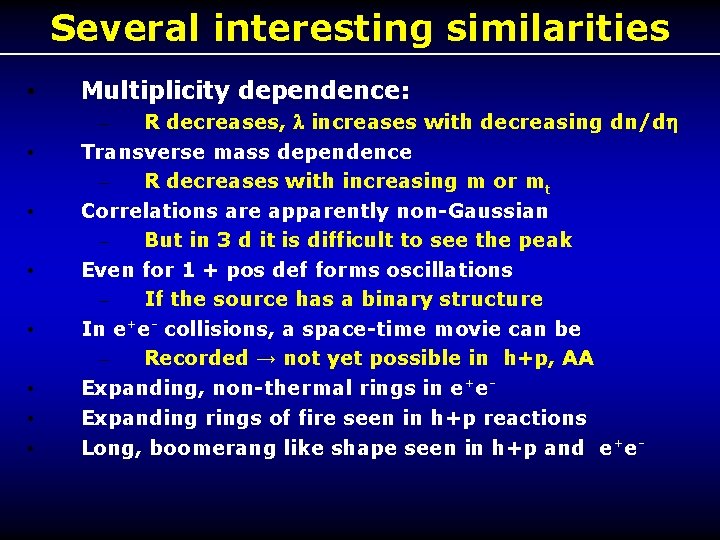 Several interesting similarities • • Multiplicity dependence: – R decreases, increases with decreasing dn/d