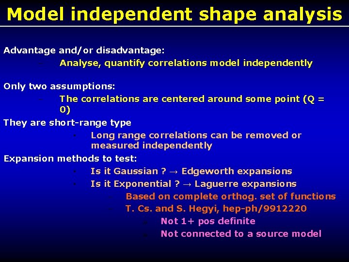 Model independent shape analysis Advantage and/or disadvantage: – Analyse, quantify correlations model independently Only