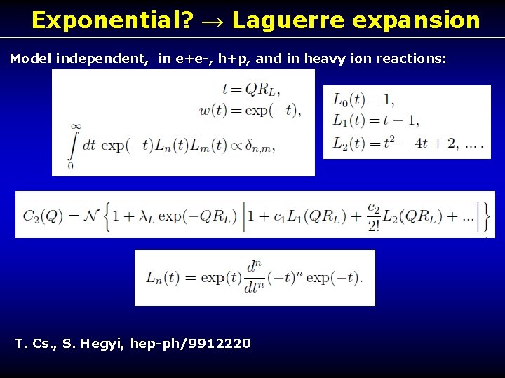 Exponential? → Laguerre expansion Model independent, in e+e-, h+p, and in heavy ion reactions: