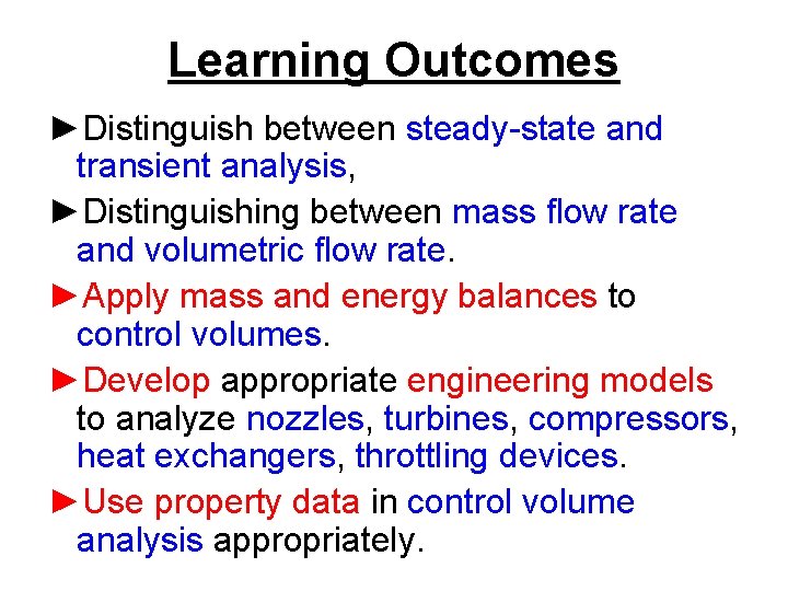 Learning Outcomes ►Distinguish between steady-state and transient analysis, ►Distinguishing between mass flow rate and