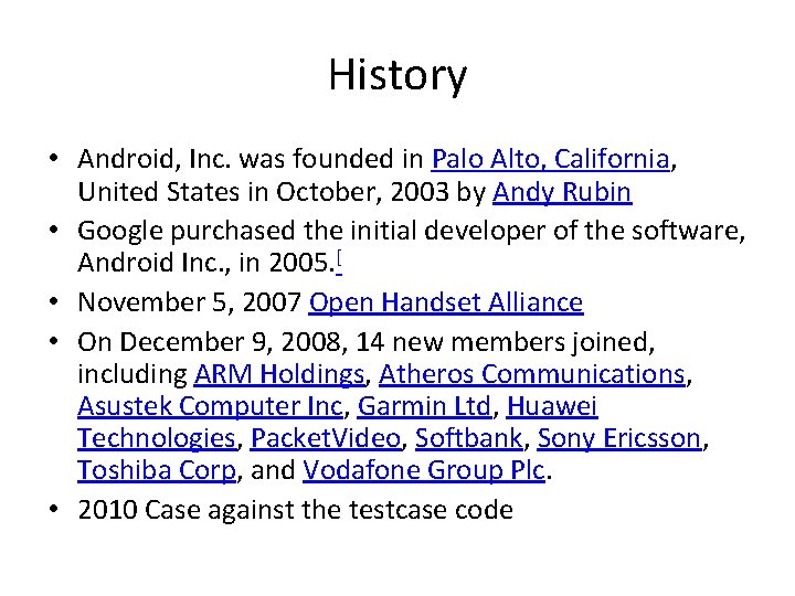 History • Android, Inc. was founded in Palo Alto, California, United States in October,
