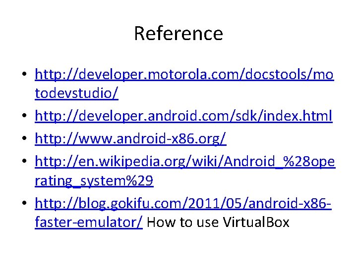 Reference • http: //developer. motorola. com/docstools/mo todevstudio/ • http: //developer. android. com/sdk/index. html •