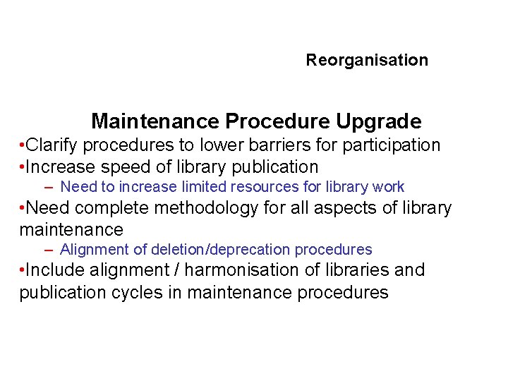 Reorganisation Maintenance Procedure Upgrade • Clarify procedures to lower barriers for participation • Increase