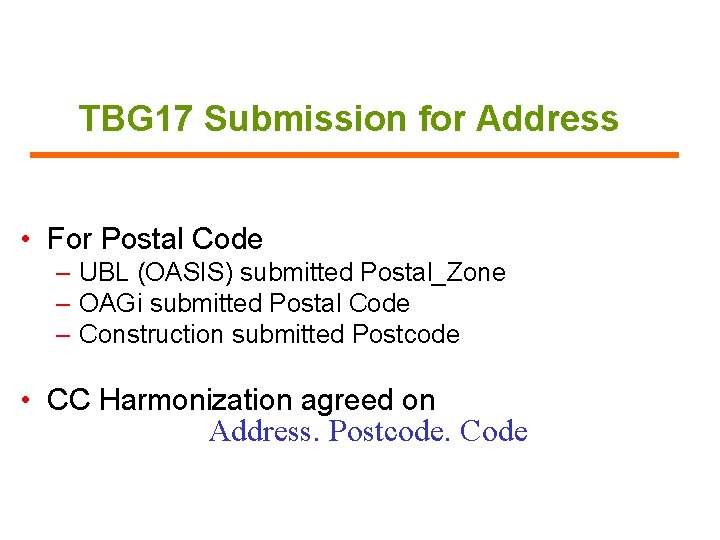 TBG 17 Submission for Address • For Postal Code – UBL (OASIS) submitted Postal_Zone