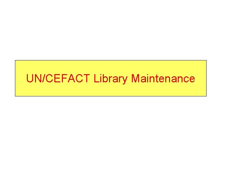 UN/CEFACT Library Maintenance 