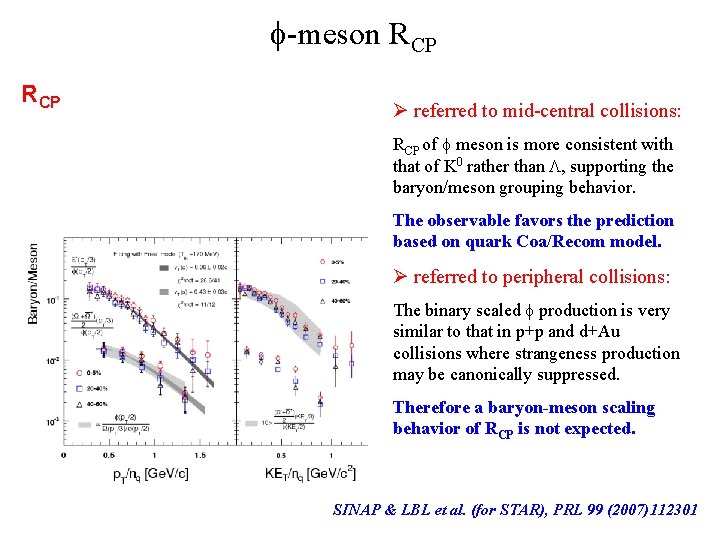  -meson RCP Ø referred to mid-central collisions: RCP of meson is more consistent