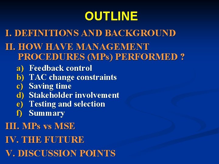 OUTLINE I. DEFINITIONS AND BACKGROUND II. HOW HAVE MANAGEMENT PROCEDURES (MPs) PERFORMED ? a)