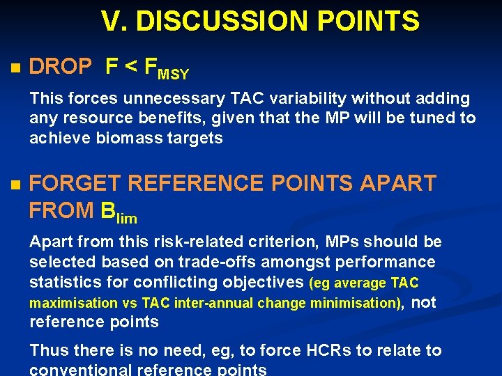 V. DISCUSSION POINTS n DROP F < FMSY This forces unnecessary TAC variability without