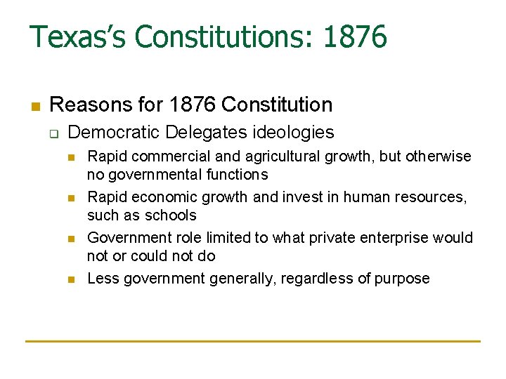 Texas’s Constitutions: 1876 n Reasons for 1876 Constitution q Democratic Delegates ideologies n n