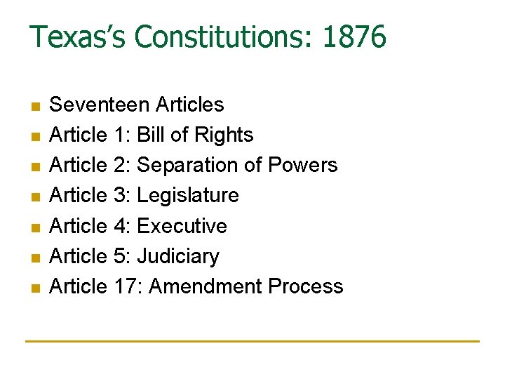 Texas’s Constitutions: 1876 n n n n Seventeen Articles Article 1: Bill of Rights