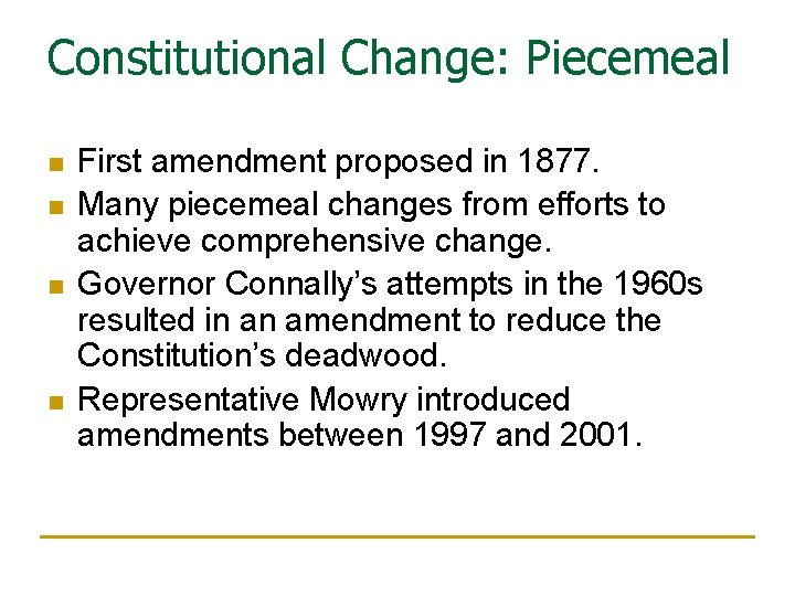 Constitutional Change: Piecemeal n n First amendment proposed in 1877. Many piecemeal changes from