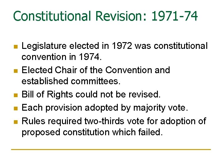Constitutional Revision: 1971 -74 n n n Legislature elected in 1972 was constitutional convention