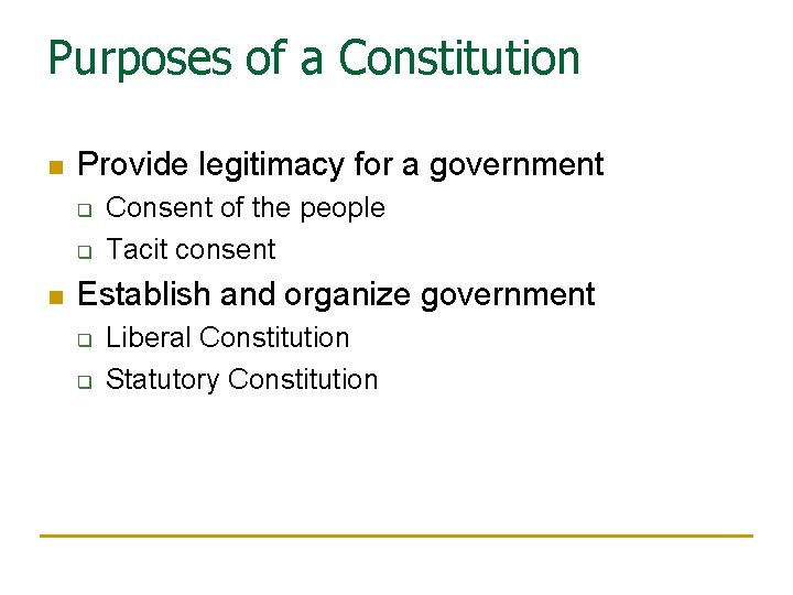 Purposes of a Constitution n Provide legitimacy for a government q q n Consent