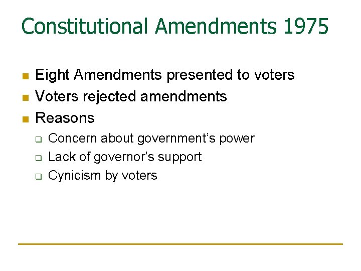 Constitutional Amendments 1975 n n n Eight Amendments presented to voters Voters rejected amendments