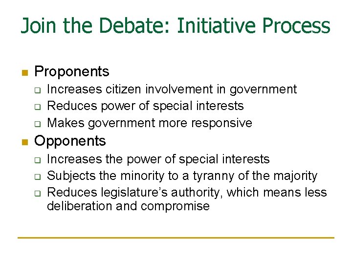 Join the Debate: Initiative Process n Proponents q q q n Increases citizen involvement