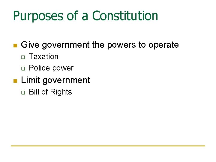 Purposes of a Constitution n Give government the powers to operate q q n