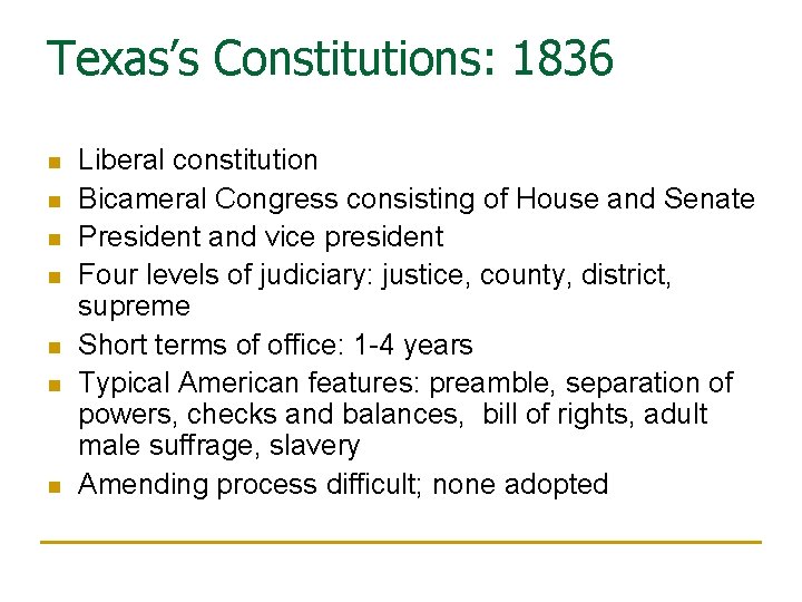 Texas’s Constitutions: 1836 n n n n Liberal constitution Bicameral Congress consisting of House