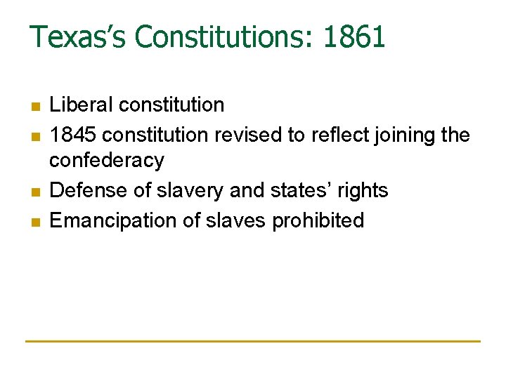 Texas’s Constitutions: 1861 n n Liberal constitution 1845 constitution revised to reflect joining the