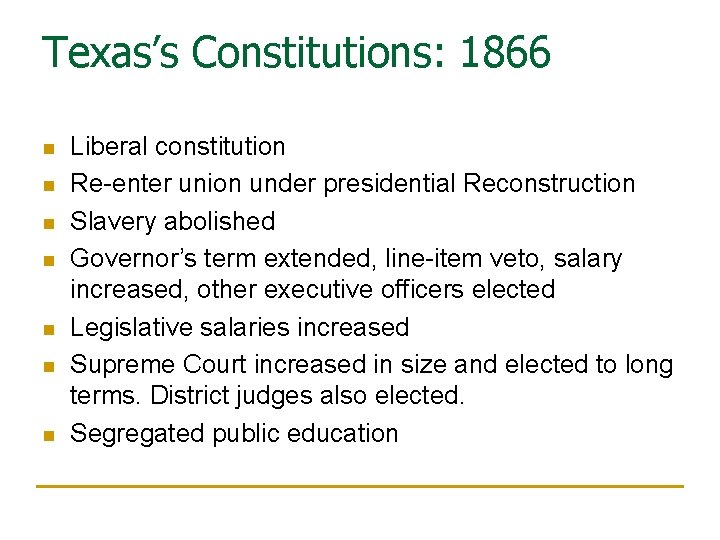 Texas’s Constitutions: 1866 n n n n Liberal constitution Re-enter union under presidential Reconstruction