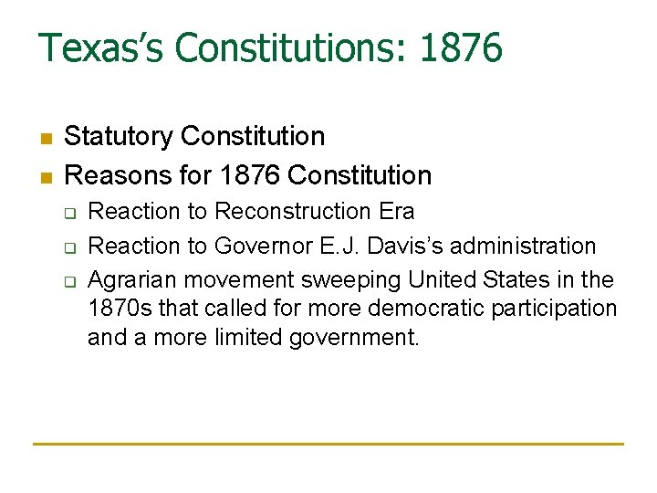 Texas’s Constitutions: 1876 n n Statutory Constitution Reasons for 1876 Constitution q q q