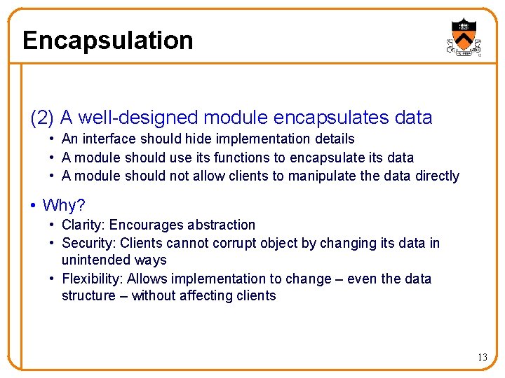 Encapsulation (2) A well-designed module encapsulates data • An interface should hide implementation details Encapsulation (2) A well-designed module encapsulates data • An interface should hide implementation details
