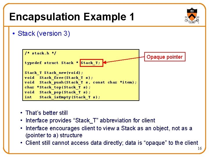 Encapsulation Example 1 • Stack (version 3) /* stack. h */ Opaque pointer typedef Encapsulation Example 1 • Stack (version 3) /* stack. h */ Opaque pointer typedef