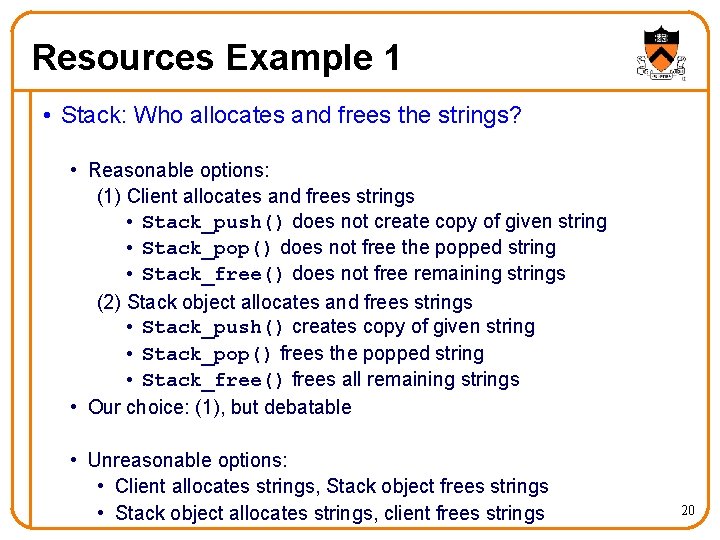 Resources Example 1 • Stack: Who allocates and frees the strings? • Reasonable options: Resources Example 1 • Stack: Who allocates and frees the strings? • Reasonable options: