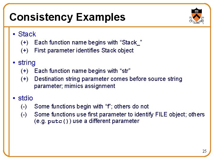 Consistency Examples • Stack (+) Each function name begins with “Stack_” First parameter identifies Consistency Examples • Stack (+) Each function name begins with “Stack_” First parameter identifies