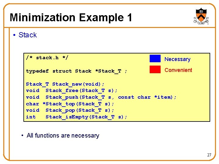 Minimization Example 1 • Stack /* stack. h */ Necessary typedef struct Stack *Stack_T Minimization Example 1 • Stack /* stack. h */ Necessary typedef struct Stack *Stack_T