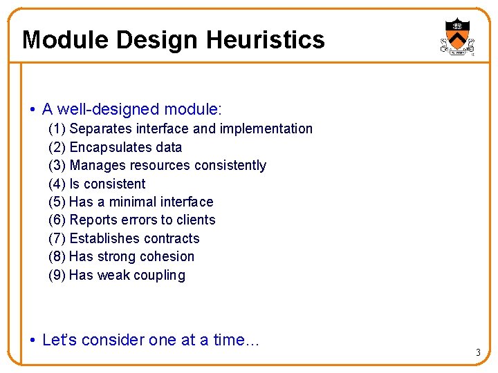 Module Design Heuristics • A well-designed module: (1) Separates interface and implementation (2) Encapsulates Module Design Heuristics • A well-designed module: (1) Separates interface and implementation (2) Encapsulates