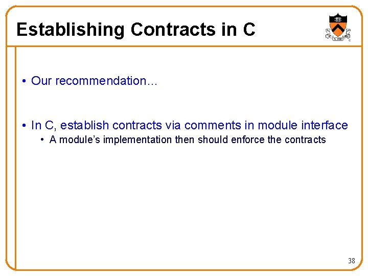 Establishing Contracts in C • Our recommendation… • In C, establish contracts via comments Establishing Contracts in C • Our recommendation… • In C, establish contracts via comments
