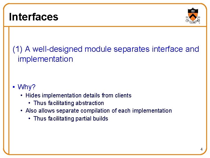 Interfaces (1) A well-designed module separates interface and implementation • Why? • Hides implementation Interfaces (1) A well-designed module separates interface and implementation • Why? • Hides implementation