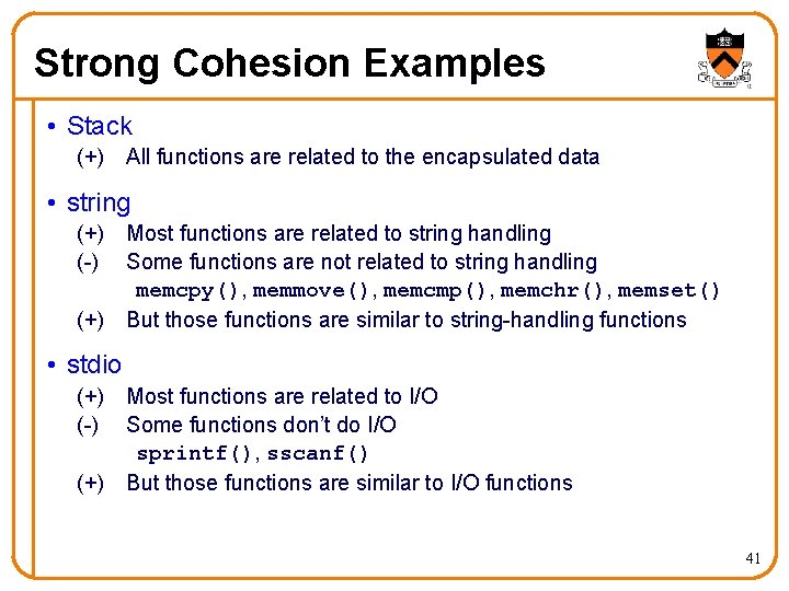 Strong Cohesion Examples • Stack (+) All functions are related to the encapsulated data Strong Cohesion Examples • Stack (+) All functions are related to the encapsulated data