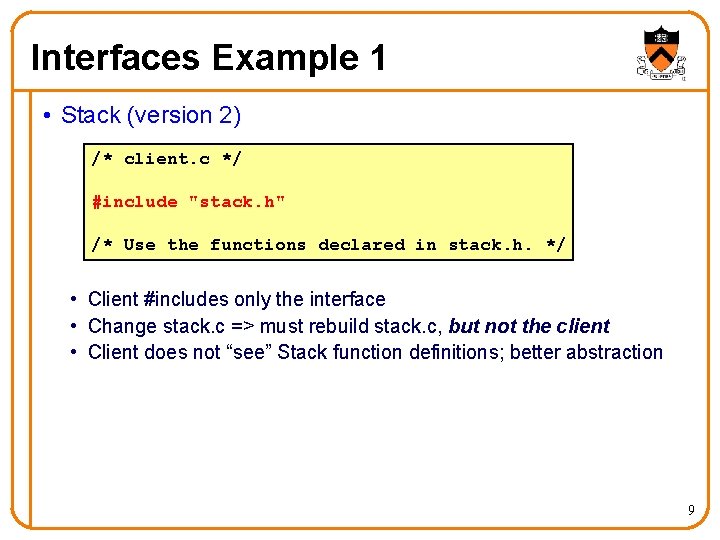 Interfaces Example 1 • Stack (version 2) /* client. c */ #include "stack. h" Interfaces Example 1 • Stack (version 2) /* client. c */ #include "stack. h"