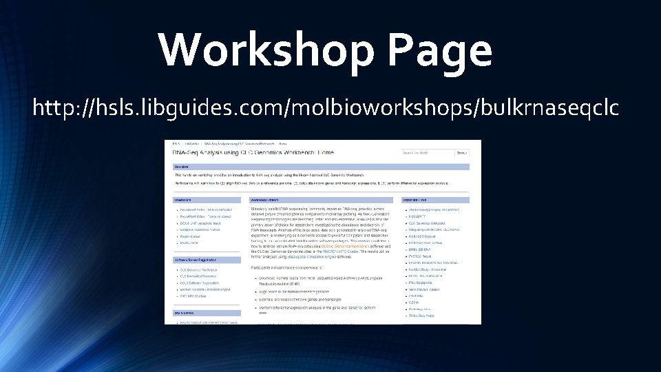 Workshop Page http: //hsls. libguides. com/molbioworkshops/bulkrnaseqclc 