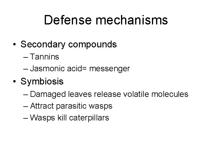 Defense mechanisms • Secondary compounds – Tannins – Jasmonic acid= messenger • Symbiosis –